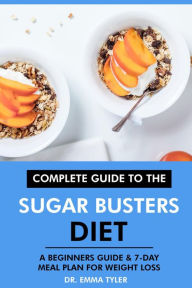 Title: Complete Guide to the Sugar Busters Diet: A Beginners Guide & 7-Day Meal Plan for Weight Loss, Author: Dr. Emma Tyler