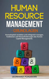 Title: Human Resource Management - Grundlagen: Humankapital verstehen und erfolgreich managen. Funktionen und Herausforderungen des Human Capital Managements., Author: Leonhardt Pohlmann