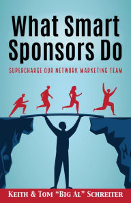 Title: What Smart Sponsors Do: Supercharge Our Network Marketing Team, Author: Keith Schreiter