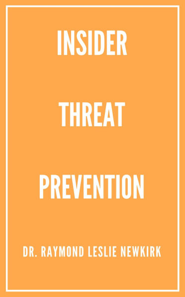 Insider Threat Prevention (The Psychology of Insider Threat Prevention, #3)