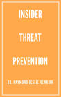 Insider Threat Prevention (The Psychology of Insider Threat Prevention, #3)