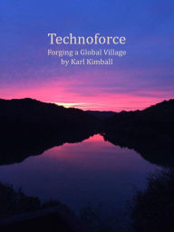 Title: Technoforce: Forging a Global Village, Author: Karl Kimball