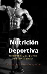 Title: Nutrición Deportiva Fundamentos y guía práctica para alcanzar el éxito, Author: gustavo espinosa juarez