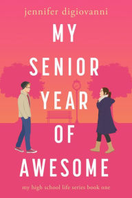 Title: My Senior Year of Awesome (My High School Life, #1), Author: Jennifer DiGiovanni