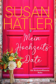 Title: Mein Hochzeitsdate (Die Hochzeitsflüsterin, #3), Author: Susan Hatler