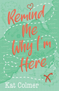 Title: Remind Me Why I'm Here, Author: Kat Colmer