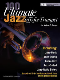 Title: 100 Ultimate Jazz Riffs for Trumpet, Author: Andrew D. Gordon