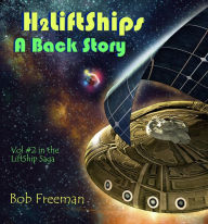 Title: H2LiftShips - A Back Story (H2LiftShips - Beyond Luna, #2), Author: Bob Freeman