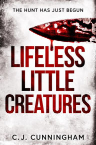 Title: Lifeless Little Creatures, Author: C.J. Cunningham