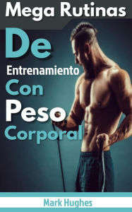Title: Mega Rutinas De Entrenamiento Con Peso Corporal, Author: Mark Hughes