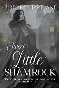 Title: Sweet Little Shamrock (The Shamrock Romances, #2), Author: Birdye L. Hartland