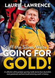 Title: Stuff The Silver, We're . Going For Gold!, Author: Laurie Lawrence