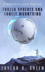 Title: Frozen Spheres and Lonely Mountains, Author: Taylor A. Green