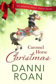Title: Carousel Horse Christmas (The Ornamental Match Maker, #1), Author: Danni Roan