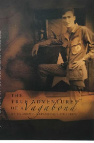 Title: The True Adventures of a Vagabond, Author: SA John J DePasquale CW3 (Ret)