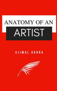 Title: Anatomy of an Artist, Author: Ujjwal Arora