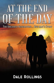 Title: At the End of the Day -The Greatest Generation, Author: Dale Rollings