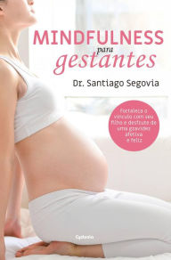 Title: Mindfulness para gestantes (Vida Actual, #18), Author: Dr. Santiago Segovia