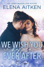 We Wish You A Happily Ever After
