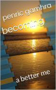 Title: Becoming A Bettter Me, Author: Penric gamhra