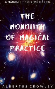 Title: The Monolith of Magical Practice, Author: Albertus Crowley