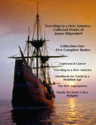 Title: Traveling to a New America - Collected Works of James HIlgendorf, Collection One, Author: James Hilgendorf