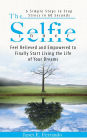 The Inner Selfie: 6 Simple Steps to Stop Stress in 60 Seconds. Feel Relieved and Empowered to Finally Start Living the Life of Your Dreams