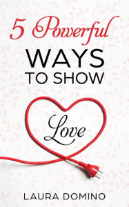 Title: 5 Powerful Ways to Show Love, Author: Laura Domino