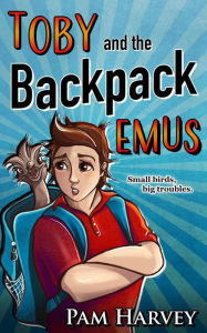 Title: Toby and the Backpack Emus, Author: Pam Harvey