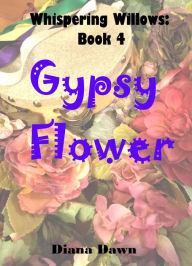 Title: Gypsy Flower (Whispering Willows, #4), Author: Diana Dawn