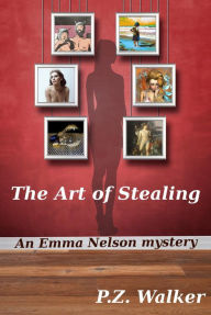 Title: The Art of Stealing (Emma Nelson, #2), Author: P.Z. Walker