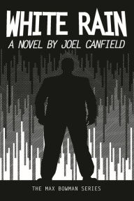 Title: White Rain (The Misadventures of Max Bowman, #4), Author: Joel Canfield