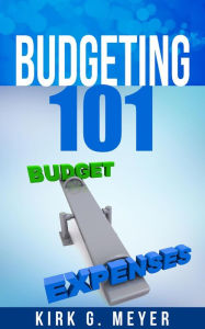 Title: Budgeting 101 (Personal Finance, #2), Author: Kirk G. Meyer