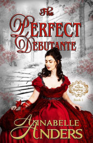 Title: The Perfect Debutante (The Perfect Regency Series, #1), Author: Annabelle Anders