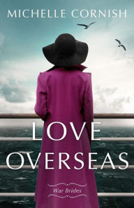 Title: Love Overseas (War Brides, #1), Author: Michelle Cornish