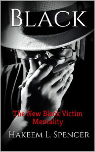 Title: The New Black Victim Mentality, Author: Dr. Hakeem L. Spencer