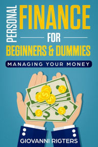 Title: Personal Finance for Beginners & Dummies: Managing Your Money, Author: Giovanni Rigters