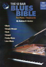 Title: 12 Bar Blues Bible for Piano/Keyboards, Author: Andrew D. Gordon