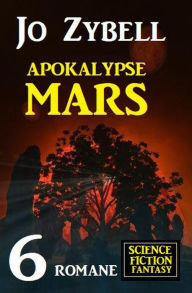 Title: Apokalypse Mars: 6 Romane Science Fiction Fantasy, Author: Jo Zybell