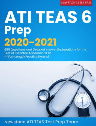 Title: ATI TEAS 6 Prep 2020-2021: 680 Questions and Detailed Answer Explanations for the Test of Essential Academic Skills (4 Full-Length Practice Exams), Author: Newstone ATI TEAS Test Prep Team