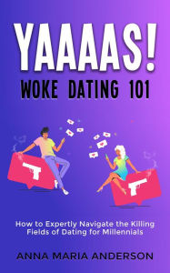 Title: YAAAAS! Woke Dating 101, Author: Anna Maria Anderson