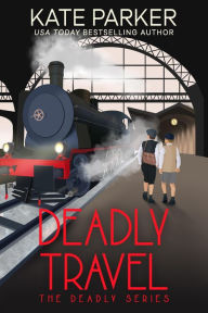 Title: Deadly Travel (Deadly Series #5), Author: Kate Parker