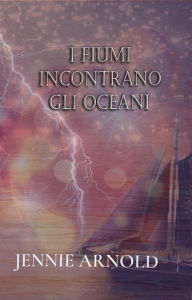 Title: I Fiumi Incontrano Gli Oceani, Author: Jennie Arlnold