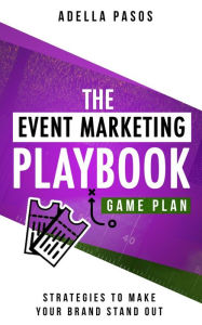 Title: The Event Marketing Playbook - Everything You'll Ever Need to Know About Events, Author: Adella Pasos