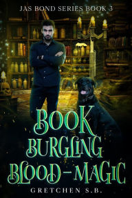 Title: Book Burgling Blood-Magic (Jas Bond, #3), Author: Gretchen S.B.