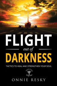 Title: Flight Out of Darkness: Tactics to Heal and Strengthen Your Soul, Author: Onnie ReSky