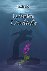 Title: La dernière Orchidée, Author: Lavinia Vi