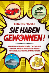 Title: Sie haben gewonnen!: Gewinnspiel-Expertin enthüllt, mit welchen cleveren Tricks Sie bei Preisausschreiben und Verlosungen richtig abräumen können, Author: Brigitte Probst