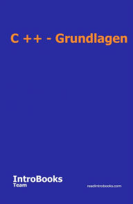 Title: C ++ - Grundlagen, Author: IntroBooks Team