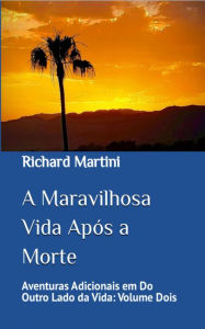 Title: A Maravilhosa Vida Após a Morte, Author: Richard Martini